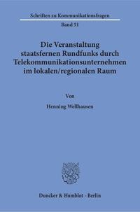 Die Veranstaltung staatsfernen Rundfunks durch Telekommunikationsunternehmen im lokalen - regionalen Raum.