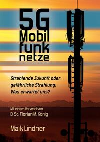 5G Mobilfunknetze: Strahlende Zukunft oder gefährliche Strahlung; Was erwartet uns ?