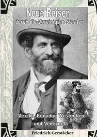 Werkausgabe Friedrich Gerstäcker Ausgabe letzter Hand Sammlerausgabe, Serie 2 / Neue Reisen durch die Vereinigten Staaten, Mexiko, Ecuador, Westindien und Venezuela - ungekürzt