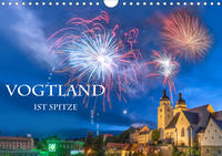 Vogtland ist Spitze (Wandkalender 2021 DIN A4 quer)