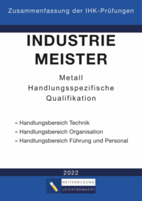 Industriemeister Metall - Zusammenfassung der IHK-Prüfungen