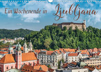 Ein Wochenende in Ljubljana (Wandkalender 2022 DIN A3 quer)