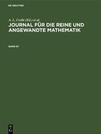 Journal für die reine und angewandte Mathematik / Journal für die reine und angewandte Mathematik. Band 87