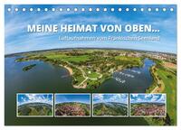 Meine Heimat von oben ... Luftaufnahmen vom Fränkischen Seenland (Tischkalender 2024 DIN A5 quer), CALVENDO Monatskalender