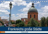 Frankreichs große Städte - Toulouse (Tischkalender 2022 DIN A5 quer)