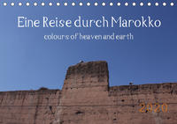 Eine Reise durch Marokko colours of heaven and earth (Tischkalender 2020 DIN A5 quer)