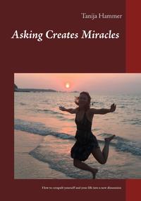 Asking Creates Miracles - Ask and you shall receive