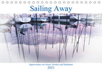 Sailing Away - Impressionen von Ostsee, Nordsee und Mittelmeer (Tischkalender 2021 DIN A5 quer)