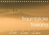 Traumblicke Toskana - Licht, Land, Leben (Tischkalender 2023 DIN A5 quer)