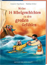 Meine 14 Bibelgeschichten zu den großen Gefühlen. Vorlesebuch ab 5 mit biblischen Kindergeschichten zu wichtigen Emotionen wie Angst, Liebe und Dankbarkeit. Mit der Bibel Ermutigung vermitteln