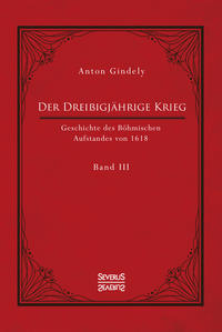 Der Dreißigjährige Krieg. Geschichte des Böhmischen Aufstandes von 1618. Band 3