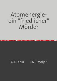 Atomenergie-ein "friedlicher" Mörder