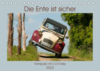 Die Ente ist sicher - Fahrspaß mit 2 CV Dolly (Tischkalender 2023 DIN A5 quer)