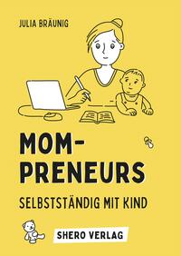 Mompreneurs: Selbstständig mit Kind