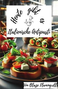 Heute gibt es / Heute gibt es - Italienische Antipasti