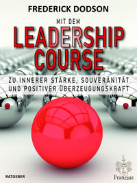 Mit dem LEADERSHIP COURSE zu innerer Stärke, Souveränität und positiver Führungskraft