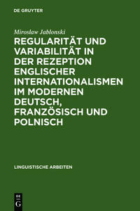 Regularität und Variabilität in der Rezeption englischer Internationalismen im modernen Deutsch, Französisch und Polnisch