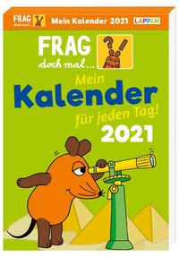 Frag doch mal ... die Maus!: Tageskalender 2021 – Mein Kalender für jeden Tag.