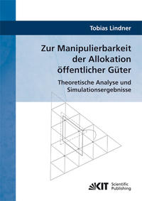 Zur Manipulierbarkeit der Allokation öffentlicher Güter : Theoretische Analyse und Simulationsergebnisse