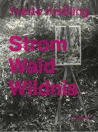 Yvette Kießling: Strom Wald Wildnis