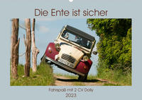 Die Ente ist sicher - Fahrspaß mit 2 CV Dolly (Wandkalender 2023 DIN A2 quer)