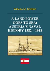 A Land Power Goes to Sea: Austria’s Naval History 1382-1918