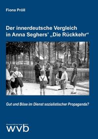 Der innerdeutsche Vergleich in Anna Seghers’ „Die Rückkehr“