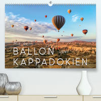 Mit dem Ballon über Kappadokien (Premium, hochwertiger DIN A2 Wandkalender 2020, Kunstdruck in Hochglanz)