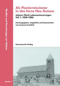 Als Pioniermissionar in das ferne Neu Guinea, Johann Flierls Lebenserinnerungen