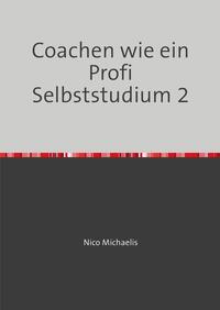 Coachen wie ein Profi Selbststudium mit 38 Lerneinheiten / Coachen wie ein Profi Selbststudium 2