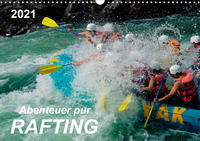 Abenteuer pur - Rafting (Wandkalender 2021 DIN A3 quer)