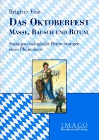 Das Oktoberfest – Masse, Rausch und Ritual