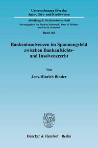 Bankeninsolvenzen im Spannungsfeld zwischen Bankaufsichts- und Insolvenzrecht.