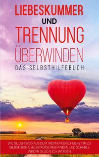 Liebeskummer und Trennung überwinden - Das Selbsthilfebuch