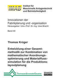 Entwicklung einer Gesamtmethodik zur Kombination von mathematischer Anordnungsoptimierung und Materialflusssimulation für die Produktionslayoutplanung