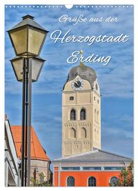 Grüße aus der Herzogstadt Erding (Wandkalender 2025 DIN A3 hoch), CALVENDO Monatskalender