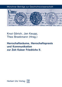 Herrschaftsräume, Herrschaftspraxis und Kommunikation zur Zeit Kaiser Friedrichs II.