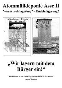 Atommülldeponie Asse II Versuchseinlagerung? – Endeinlagerung?