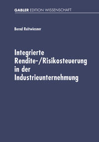 Integrierte Rendite-/Risikosteuerung in der Industrieunternehmung