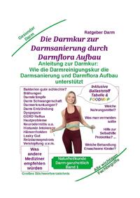 Darmsanierung durch Darmflora Aufbau: Tipps und Anleitung zur Darmkur der Alternativmedizin bei schwerer Krankheit