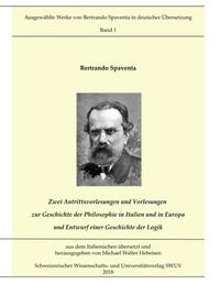 Zwei Antrittsvorlesungen und Vorlesungen über die Geschichte der Philosophie in Italien und in Europa; Entwurf einer Geschichte der Logik