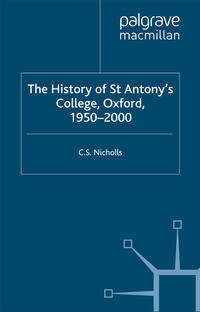 The History of St Antony’s College, Oxford, 1950–2000