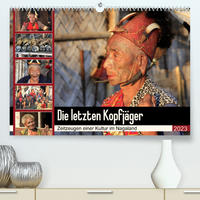 Die letzten Kopfjäger - Zeitzeugen einer Kultur im Nagaland (Premium, hochwertiger DIN A2 Wandkalender 2023, Kunstdruck in Hochglanz)