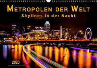 Metropolen der Welt - Skylines in der Nacht (Wandkalender 2023 DIN A3 quer)