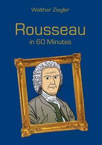 Rousseau in 60 Minutes