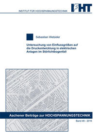 Untersuchung von Einflussgrößen auf die Druckentwicklung in elektrischen Anlagen im Störlichtbogenfall