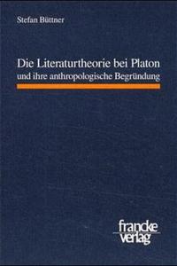 Die Literaturtheorie bei Platon und ihre anthropologische Begründung