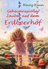 Geheimnisvoller Zauber auf dem Erdbeerhof - Spannende Geschichten zum Vor- und Selberlesen ab 4 bis 12 Jahren