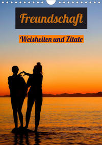 Freundschaft Weisheiten und Zitate (Wandkalender 2021 DIN A4 hoch)