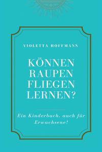 Können Raupen fliegen lernen?